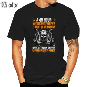 Un Program De 40 De Ore Pe Săptămână? Funny T-Shirt. Camion, Camionagiu Șofer de Camion Daf noua Moda Bărbați/Barbatii Topuri Rece O Gât T-Shirt Graphic Tees 5